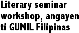 Literary seminar workshop, angayen ti GUMIL Filipinas